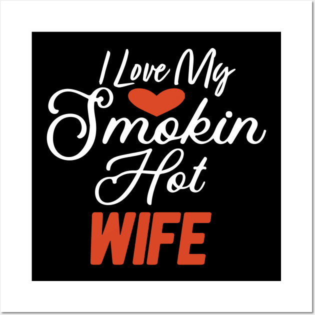 I Love My Smokin Hot Wife Wall Art by pako-valor